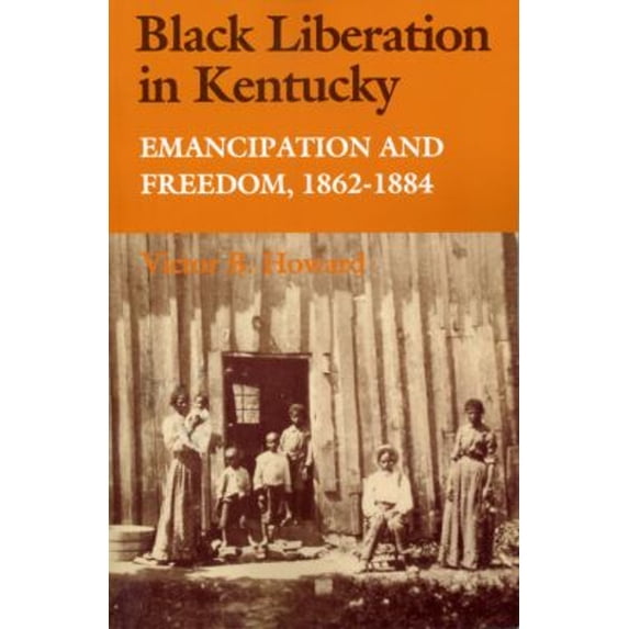 Pre-Owned Black Liberation in Kentucky: Emancipation and Freedom, 1862-1884 (Paperback) 0813133971 9780813133973