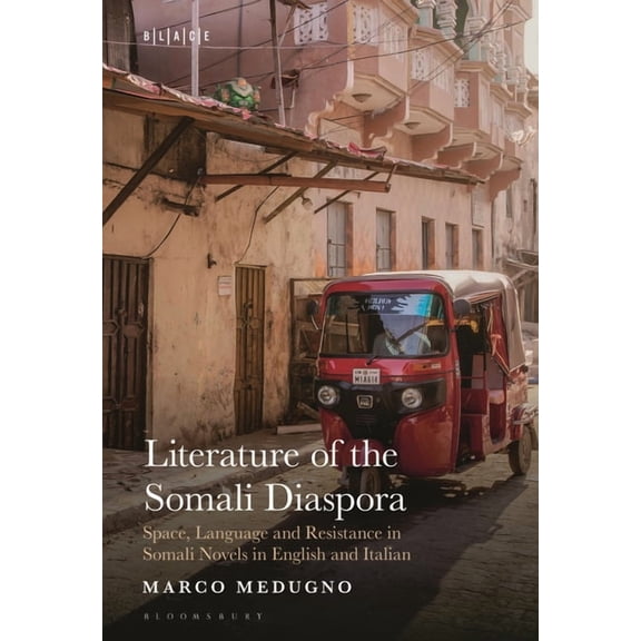 Black Literary and Cultural Expressions Literature of the Somali Diaspora: Space, Language and Resistance in Somali Novels in English and Italian, (Paperback)