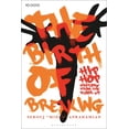 thumbnail image 1 of Black Literary and Cultural Expressions The Birth of Breaking: Hip-Hop History from the Floor Up, (Hardcover), 1 of 1