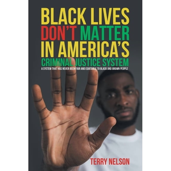 Black Lives Don't Matter In America's Criminal Justice System, (Paperback)