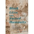 thumbnail image 1 of Black Lives and Sacred Humanity: Toward an African American Religious Naturalism, (Hardcover), 1 of 1