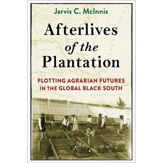 Black Lives in the Diaspora: Past / Pres Afterlives of the Plantation: Plotting Agrarian Futures in the Global Black South, (Hardcover)