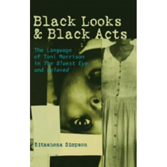 Black Looks and Black Acts: The Language of Toni Morrison in "The Bluest Eye" and "Beloved" (Hardcover)