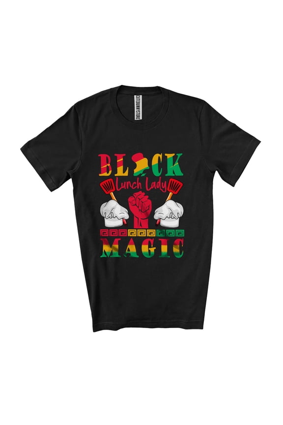 Black Lunch Lady Magic; Amazing Black History Month African Afro Proud Jobs Unisex T-Shirt