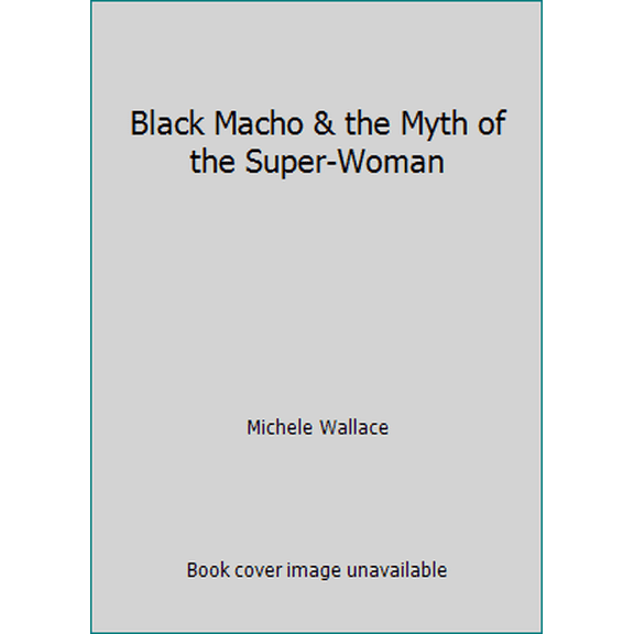 Pre-Owned Black Macho & the Myth of the Super-Woman (Unknown) 044691262X 9780446912624