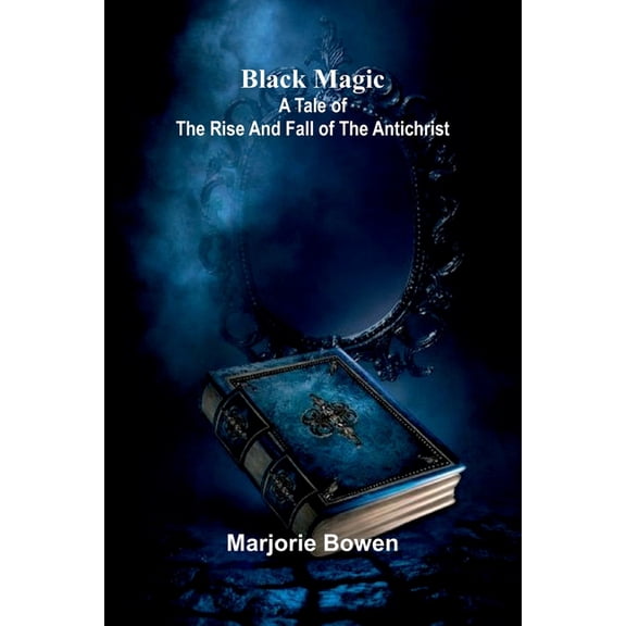 Black Magic: A Tale Of The Rise And Fall Of The Antichrist, (Paperback)