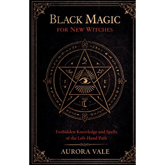 Black Magic Black Magic for New Witches: Forbidden Knowledge and Spells of the Left-Hand Path, Book 1, (Paperback)
