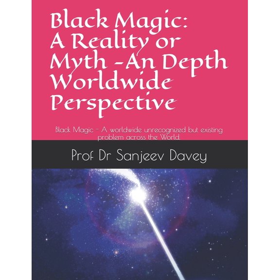 01: Black Magic: A Reality or Myth -An Depth Worldwide Perspective: Black Magic - A worldwide unrecognized but existing problem across the World. (Paperback)
