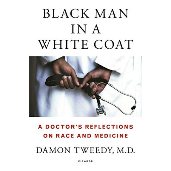 Pre-Owned Black Man in a White Coat: A Doctor's Reflections on Race and Medicine (Hardcover) 1250044634 9781250044631