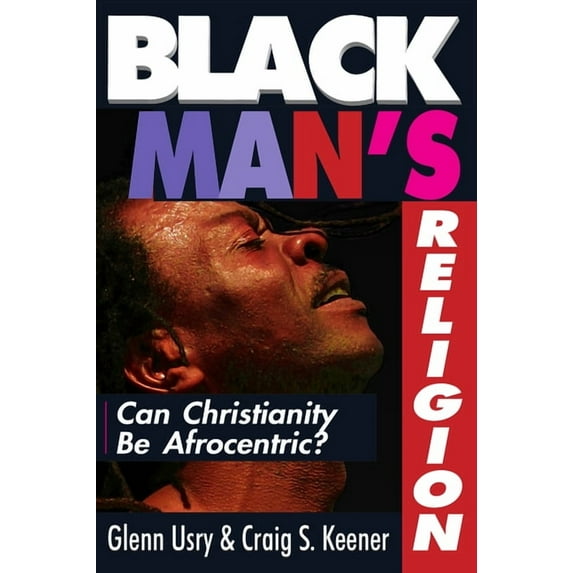 Black Man's Religion: Can Christianity Be Afrocentric?, (Paperback)