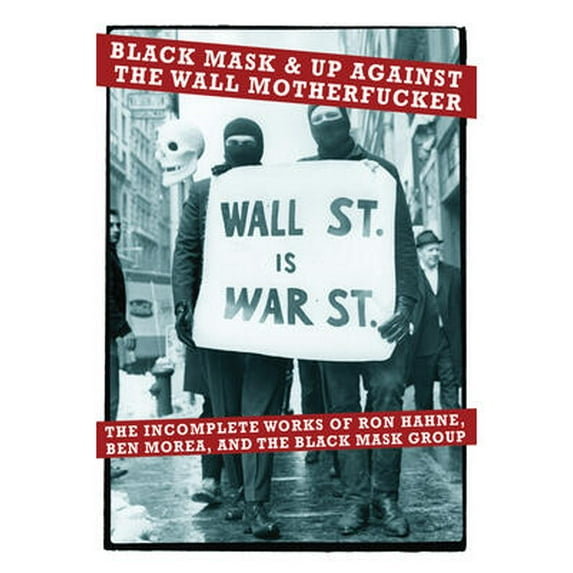 Black Mask & Up Against the Wall Motherfucker: The Incomplete Works of Ron Hahne, Ben Morea, and the Black Mask Group (Paperback)
