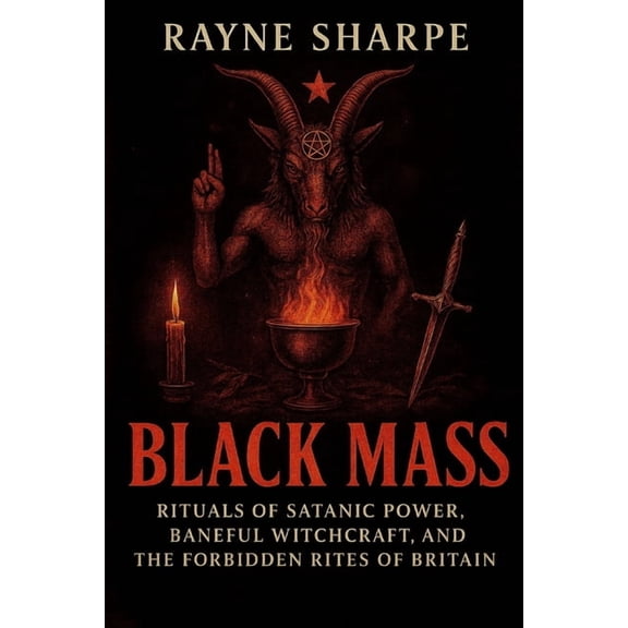 Black Mass: Rituals of Satanic Power, Baneful Witchcraft, and the Forbidden Rites of Britain, (Paperback)