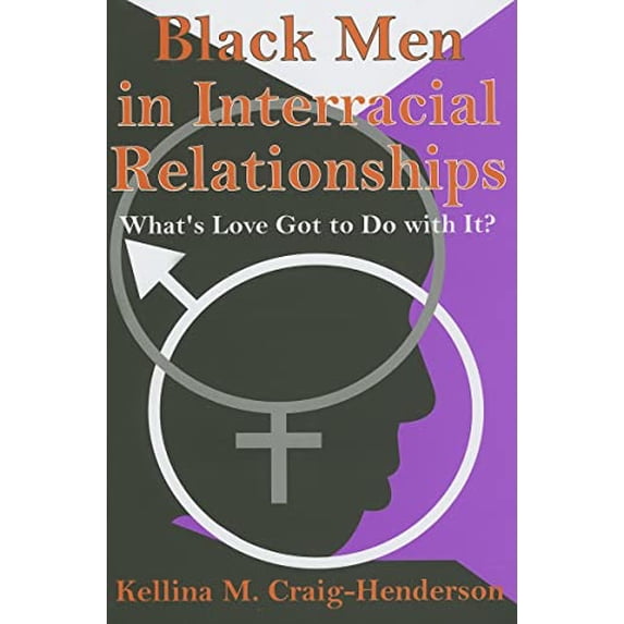 Pre-Owned Black Men in Interracial Relationships: What's Love Got to Do with It? (Hardcover) 0765803097 9780765803092