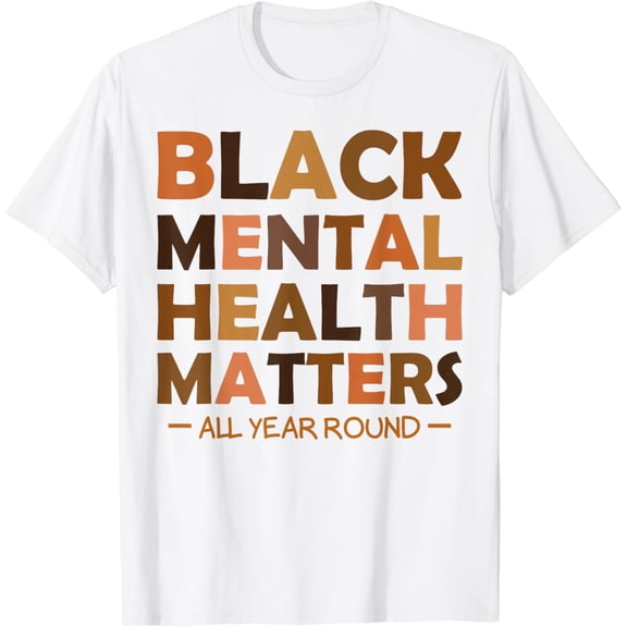 Black Mental Health All Year Round Matters Melanin Self-Love T-Shirt