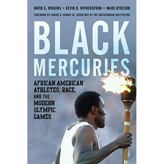 Pre-Owned Black Mercuries: African American Athletes, Race, and the Modern Olympic Games (Hardcover 9781538152836) by David K Wiggins, Kevin B Witherspoon, Mark Dyreson