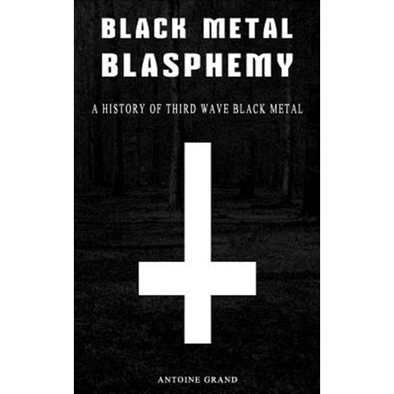 Pre-Owned Black Metal Blasphemy : A History of Third Wave Black Metal