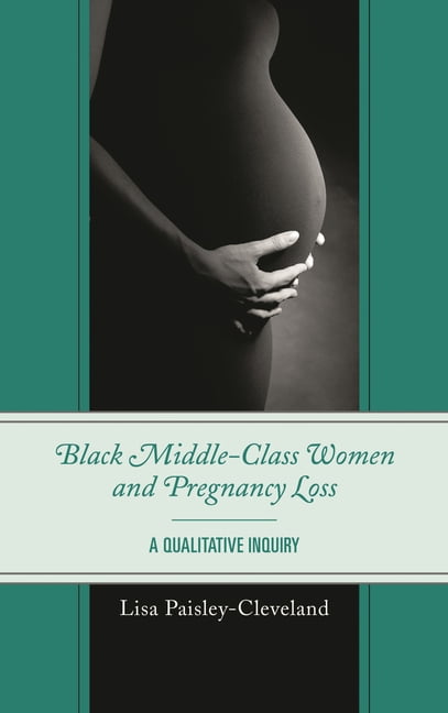Black Middle-Class Women and Pregnancy Loss: A Qualitative Inquiry, (Hardcover)