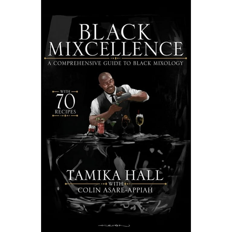 Black Mixcellence: A Comprehensive Guide to Black Mixology (Cocktail  Crafting Guide, Mixed Drinks R ecipe Book, Cocktail Book, Bartender Book)