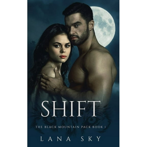 Black Mountain Pack Shift: A Dark Paranormal Shifter Romance, Book 1, (Hardcover)