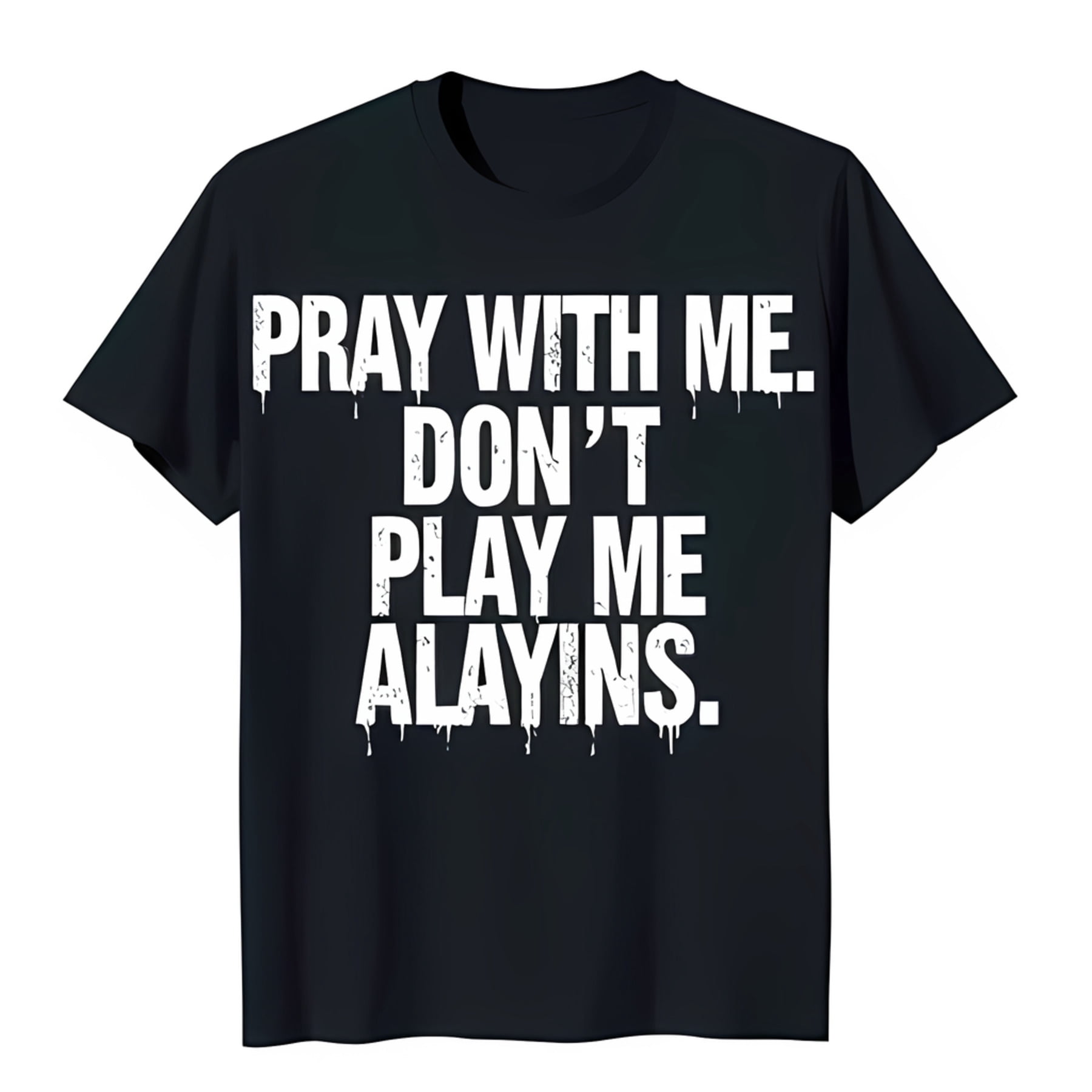 Black Neck T-Shirt with Dripping White Text: 'Pray with Me Don't Play