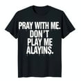 Black Neck TShirt with Dripping White Text 'Pray with me Don't play