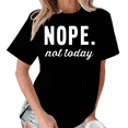 thumbnail image 1 of Black Nope Not Today Funny Print Tshirt Graphic Tees Shirts S-5XL Casual Tops, 1 of 5