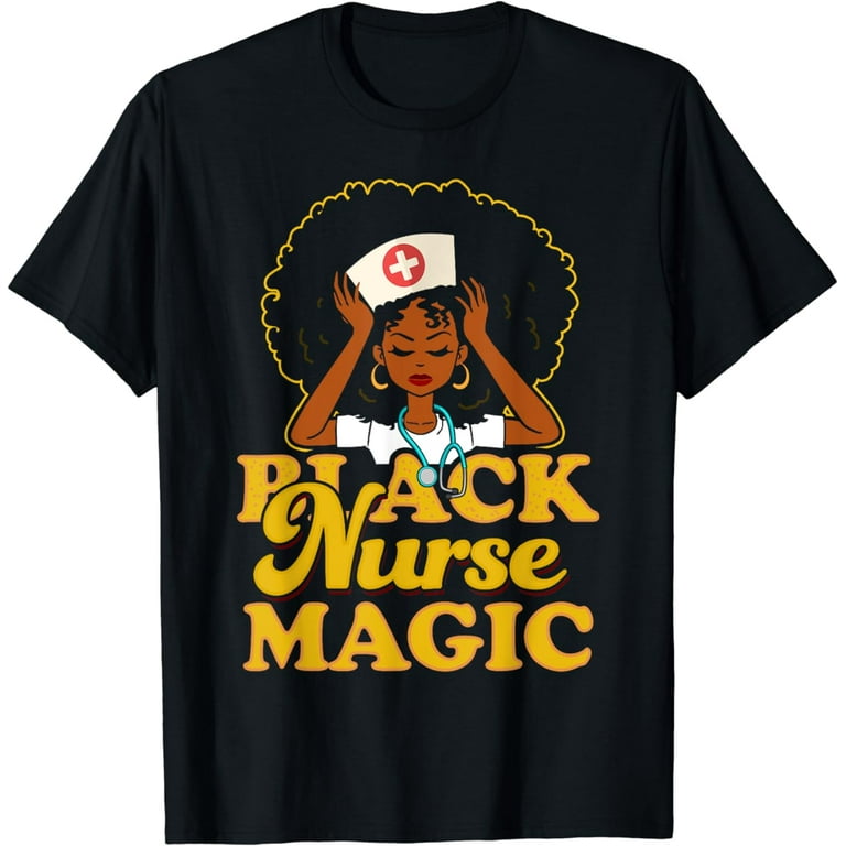 Black Nurse Magic! Black Pride Gift T-Shirt Black Nurse Magic! Black Pride Gift T-Shirt