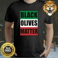 Black Olives Matter TShirt NH6521