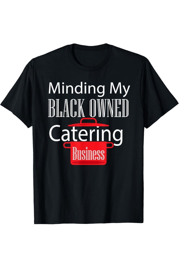 Black Owned Business Support Chef Catering Entrepreneur CEO T-Shirt