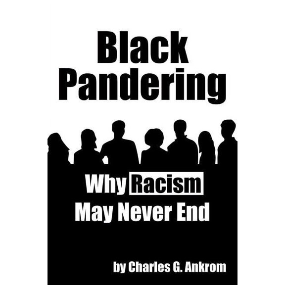 Black Pandering: Why Racism May Never End (Paperback)