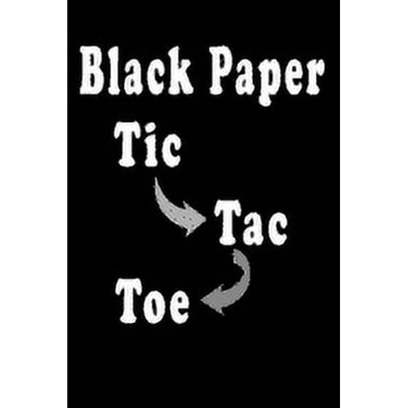 Black Paper Tic Toc Toe: 110 Game Sheets Over1000 Strategic and Thinking Creativity Game, For Kids and Adults 6"x 9" (Paperback)
