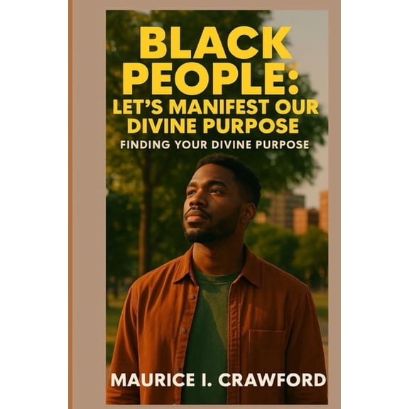 Black People: Let's Manifest Our Divine Purpose: Finding Your Divine Purpose, (Paperback)
