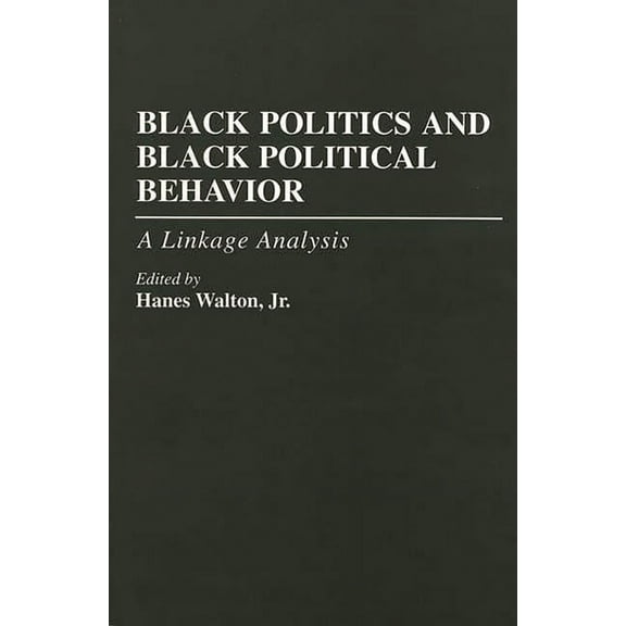Black Politics and Black Political Behavior: A Linkage Analysis, (Paperback)