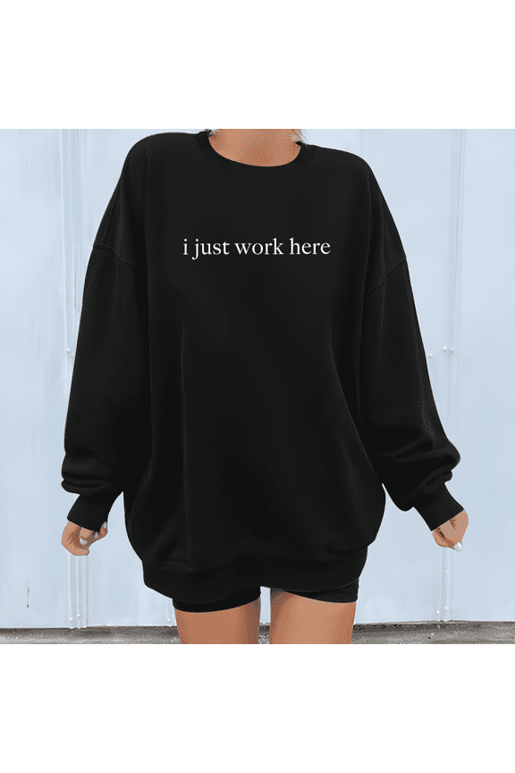Black Print Sweatshirt Graphic Sweatshirt Crew Neck Funny Slogan I Just Work Here Design Relaxed Fit S-3XL Size Daily Tops