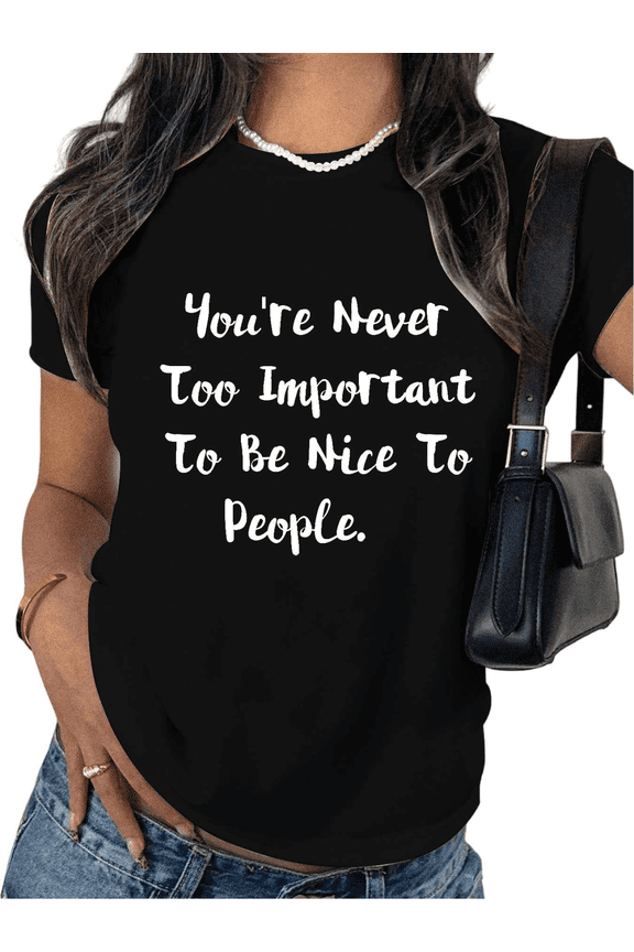 Black Print Tshirt Graphic Tees Loose Shirts S-5XL You're Never Too Important To Be Nice To People Kindness Tops