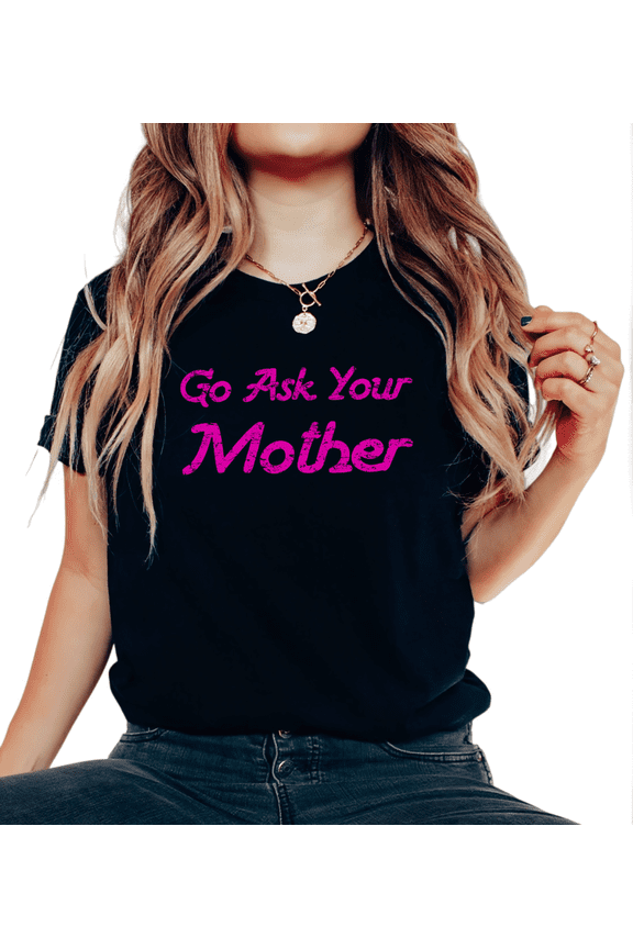 Black Print Tshirt Graphic Tees Loose Shirts S-5XL Go Ask Your Mother Pink Print Humor Mom Life Cotton Tops