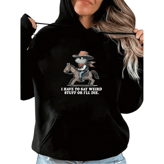 Black Print hoodie Sweatshirt Graphic Sweatshirt I Have To Say Weird Stuff Or I'll Die Cowboy Frog Meme Casual Wear S-2XL Tops