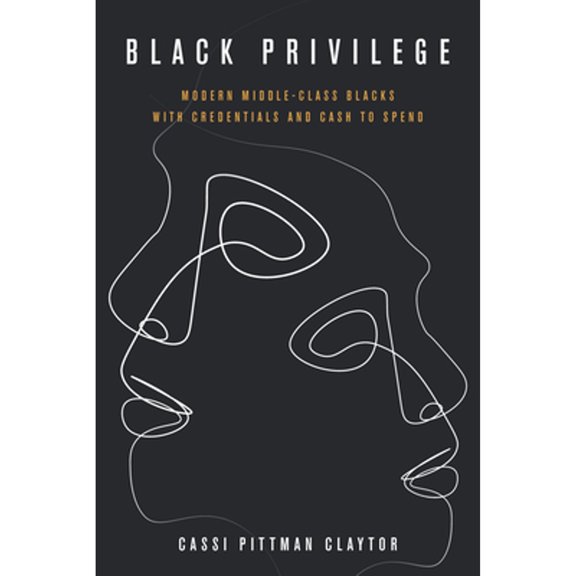 Pre-Owned Black Privilege: Modern Middle-Class Blacks with Credentials and Cash to Spend (Paperback) 1503613178 9781503613171