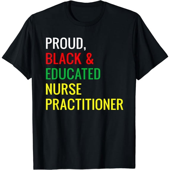 Black Proud Educated Nurse Practitioner Fun Work Pride Gifts T-Shirt