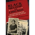 thumbnail image 1 of Pre-Owned Black Public History in Chicago: Civil Rights Activism from World War II Into the Cold (Hardcover 9780252041662) by Ian Rocksborough-Smith, 1 of 1