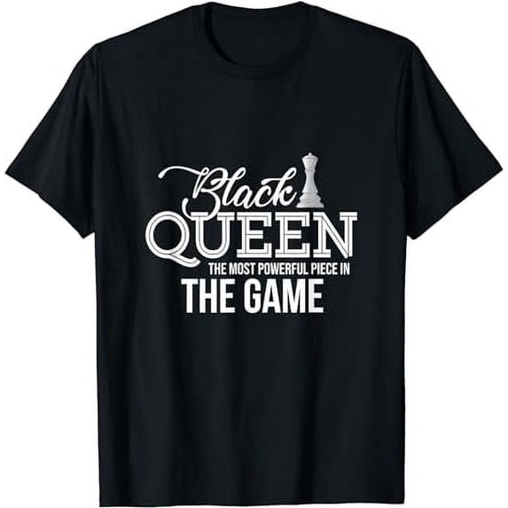 Black Queen The Most Powerful Piece In The Game T-Shirt