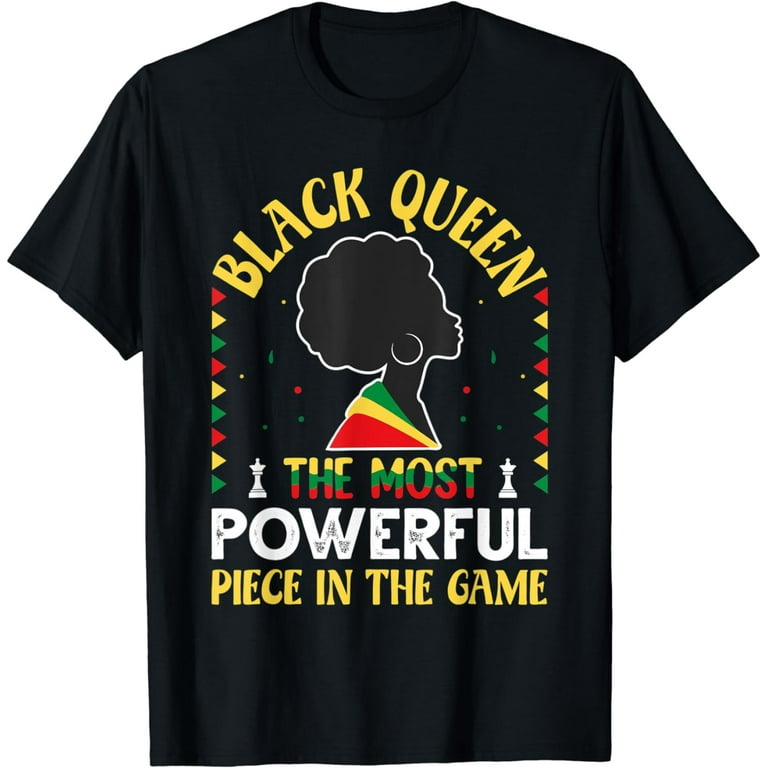 Black Queen The Most Powerful Piece In The Game T Shirt Black Queen The Most Powerful Piece In The Game T Shirt