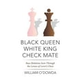 thumbnail image 1 of Black Queen White King Check Mate: Race Relations Seen Through the Lenses of Lover's Chess, (Paperback), 1 of 1