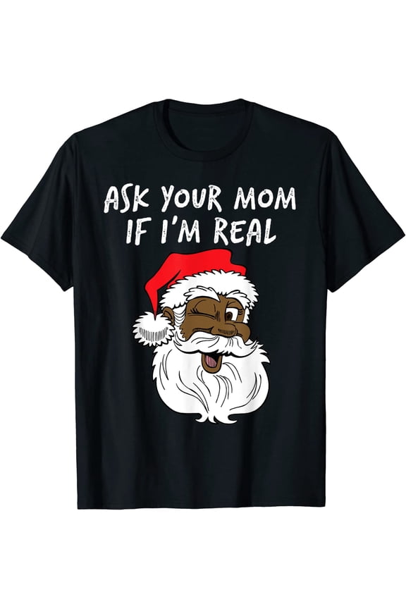 Black Real Santa Ask Your Mom If I'm Real Winking T-Shirt