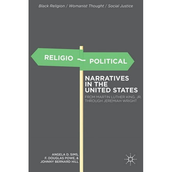 Black Religion/Womanist Thought/Social J Religio-Political Narratives in the United States: From Martin Luther King, Jr. to Jeremiah Wright, (Hardcover)