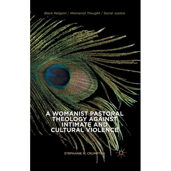 Black Religion/Womanist Thought/Social J A Womanist Pastoral Theology Against Intimate and Cultural Violence, (Paperback)