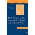 thumbnail image 1 of Pre-Owned Black Religion and the Imagination of Matter in the Atlantic World (Black Religion/Womanist Thought/Social Justice) Hardcover, 1 of 1