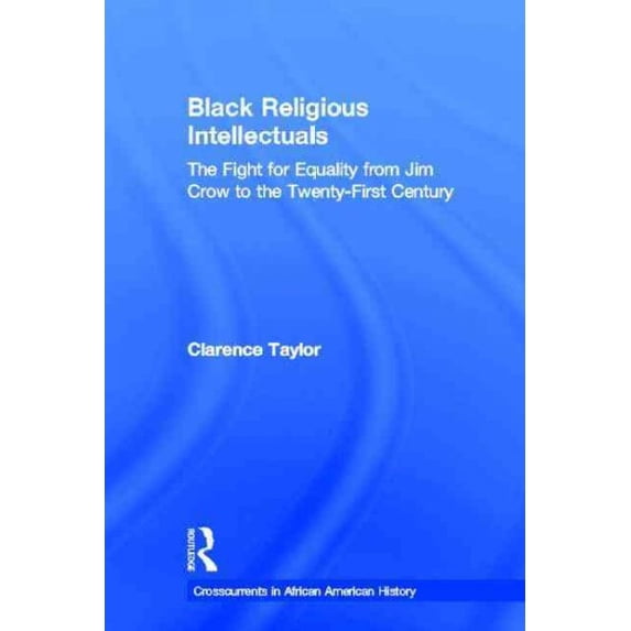 Pre-Owned Black Religious Intellectuals : The Fight for Equality from Jim Crow to the 21st Century (Paperback) 9780415933278