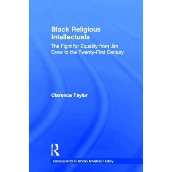 Pre-Owned Black Religious Intellectuals : The Fight for Equality from Jim Crow to the 21st Century (Paperback) 9780415933278