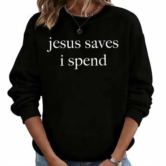 Black S 3XL Jesus Saves I Spend Print Sweatshirt Graphic Sweatshirt Christian Humor Faith Funny Fall Winter Casual Gift Tops